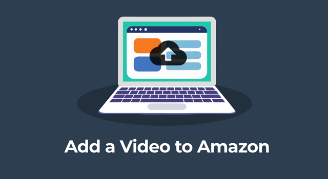Illustration of laptop with upload icon on browser with text, "Add a video to Amazon"