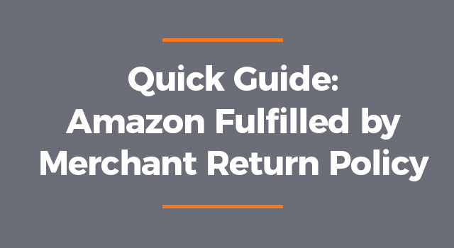 Gray background with text, "Quick guide: Amazon fulfilled by merchant return policy"