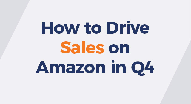 Gray background with text, "How to Drive Sales on Amazon in Q4"
