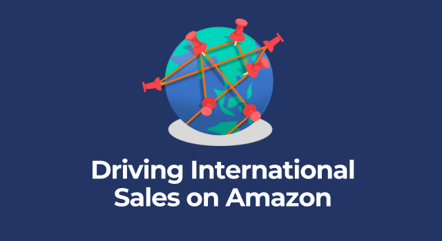 Image of globe with pushpins and text, "Driving international sales on Amazon"