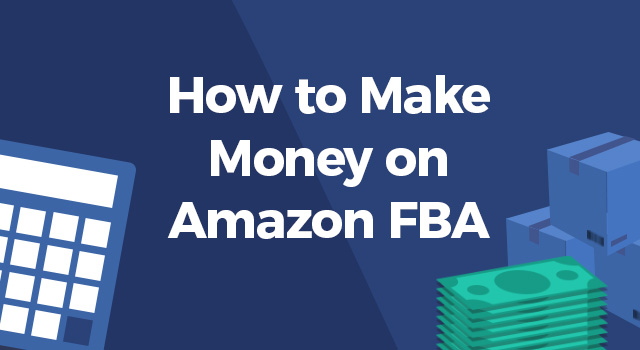 How to Make Money on Amazon FBA