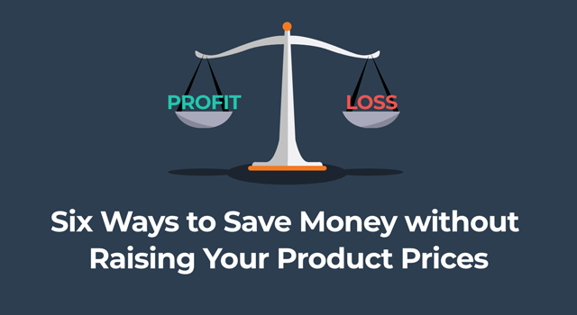 "Profit" and "loss" text on a scale with text, "6 ways to save money without raising your product prices"