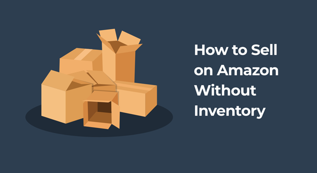 Empty boxes with text, "How to sell on Amazon without inventory"