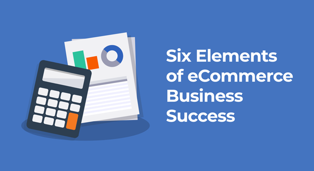 Image of calculator with sales chart and text, "Six elements of eCommerce business success"