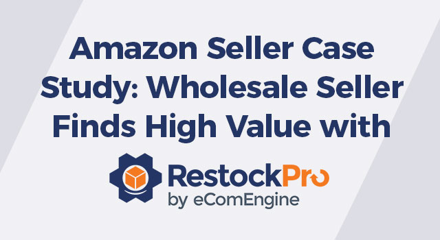 Gray background with text, "Amazon seller case study: Wholesale seller finds high value with RestockPro"