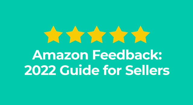 Amazon Feedback: 2022 Guide for Sellers