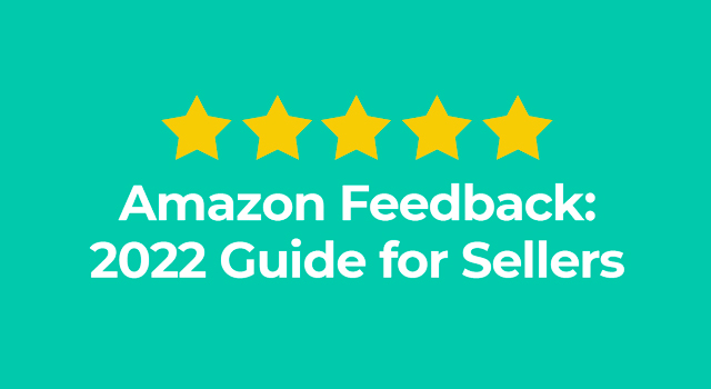 Amazon Feedback: 2022 Guide for Sellers